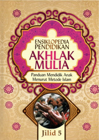 Ensiklopedia pendidikan akhlak mulia jilid 05