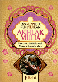 Ensiklopedia pendidikan akhlak mulia jilid 06