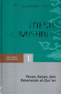 Tafsir al-mishbah volume 01 : pesan, kesan, dan keserasian al-qur'an