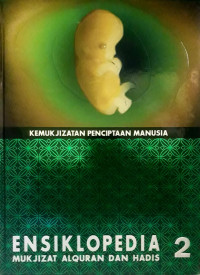 Ensiklopedia mukjizat al-qur'an dan hadis : kemukjizatan penciptaan manusia (jilid 2)