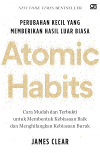 Atomic habits : perubahan kecil yang memberikan hasil luar biasa