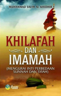 Khilafah dan imamah : mengurai inti perbedaan sunnah & syiah