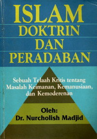 Islam doktrin dan peradaban : sebuah telaah kritis tentang masalah keimanan, kemanusiaan, dan kemoderenan