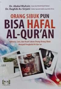 Orang sibuk pun bisa hafal qur'an : rahasia, cara dan kisah sukses orang-orang sibuk menjadi penghafal al-qur'an