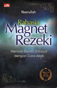 Rahasia magnet rezeki : menarik rezeki dahyat dengan cara Allah