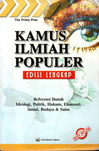 Kamus ilmiah populer edisi lengkap : referensi ilmiah, ideologi, politik, hukum, ekonomi, sosial, budaya & sains