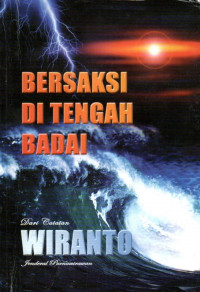 Dari catatan wiranto : bersaksi di tengah badai