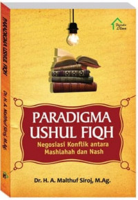 Paradigma ushul fiqh : negosiasi konflik antara mashlahah dan nash