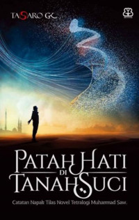 Patah hati di tanah suci : Catatan napak tilas novel tetralogi Muhammad Saw