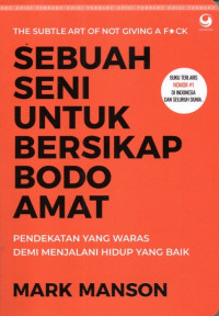 Sebuah seni untuk bersikap bodo amat : pendekatan yang waras demi menjalani hidup yang baik