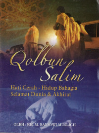 Qolbun salim : hati cerah - hidup bahagia selamat dunia & akhirat