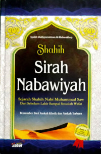 Shahih Sirah Nabawiyah: sejarah shahih nabi muhammad saw dari sebelum lahir sampai sesudah wafat