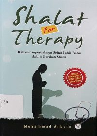 Shalat for therapy : rahasia terdahsyat sehat lahir batin dalam gerakan shalat