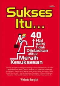 Sukses itu... : 40 hal yang tidak dijelaskan untuk meraih kesuksesan