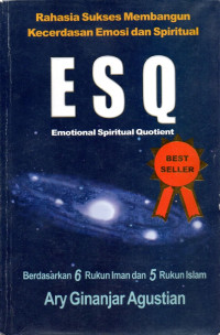Rahasia sukses membangun kecerdasan emosi dan spiritual ESQ : emotional spiritual quotient berdasarkan 6 rukun iman dan 5 rukun islam