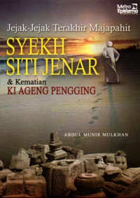 Jejak-jejak terakhir majapahit : Syekh Siti Jenar & kematian Ki Ageng Pengging
