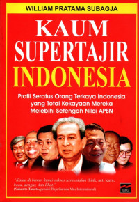 Kaum supertajir indonesia : profil seratus orang terkaya indonesia yang total kekayaan mereka melebihi setengah nilai APBN