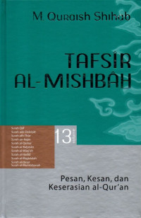 Tafsir al-mishbah volume 13 : pesan, kesan, dan keserasian al-qur'an