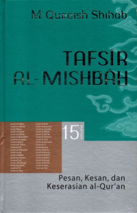 Tafsir al-mishbah volume 15 : pesan, kesan, dan keserasian al-qur'an