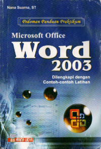 Pedoman panduan praktikum microsoft office word 2003 : dilengkapi dengan contoh-contoh latihan