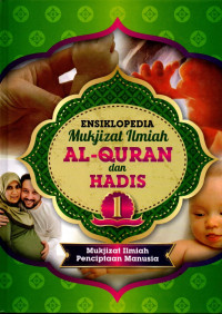 Ensiklopedia mukjizat ilmiah al-quran dan hadis : mukjizat ilmiah penciptaan manusia (jilid 1)
