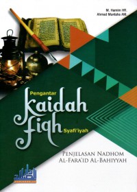 Pengantar kaidah fikih syafi'iyah : penjelasan nadhom al-faraid al-bahiyyah