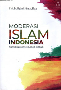 Moderasi islam indonesia : wajah keberagaman prograsif, inklusif, dan pluralis