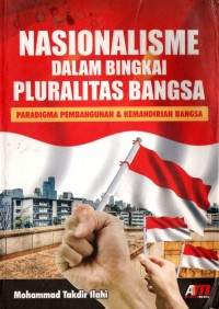 Nasionalisme dalam bingkai pluralitas bangsa : paradigma pembangunan & kemandirian bangsa