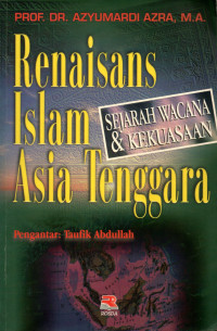 Renaisans islam Asia Tenggara : sejarah wacana dan kekuasaan