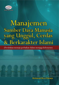 Manajemen sumber daya manusia yang unggul, cerdas, & berkarakter islami : perubahan menuju perbaikan dalam menjaga kebenaran