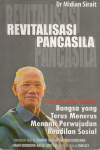 Revitalisasi Pancasila : catatan-catatan tentang bangsa yang terus menerus menanti perwujudan keadilan sosial