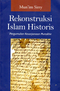 Rekonstruksi islam historis : pergumulan kesarjanaan mutakhir