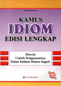 Kamus idiom edisi lengkap : disertai contoh penggunaannya dalam kalimat bahasa inggris