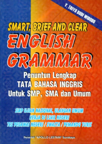 Smart, brief and clear english grammar : penuntun lengkap tata bahasa inggris untuk SMP, SMA dan Umum