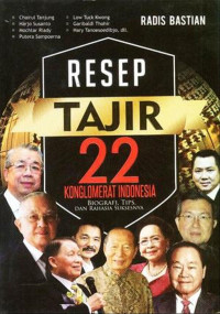 Resep tajir 22 konglomerat indonesia : biografi, tips, dan rahasia suksesnya