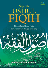 Sejarah ushul fiqih : histori ilmu ushul fiqih dari masa nabi hingga sekarang
