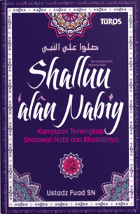 Shallu alan nabiy : kumpulan terlengkap shalawat nabi dan khasiatnya