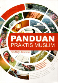 Panduan praktis muslim: prinsip-prinsip penting syariat tentang iman, ibadah, dan segenap aspek kehidupan