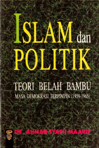 Islam dan politik : teori belah bambu masa demokrasi terpimpin (1959-1965)