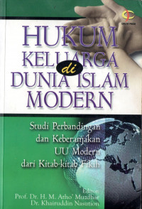 Hukum keluarga di dunia islam modern : studi perbandingan dan keberanjakan UU modern dari kitab-kitab fikih