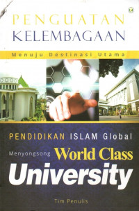 Penguatan kelembagaan menuju destinasi utama pendidikan islam global : menyongsong world class university