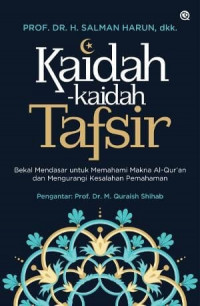 Kaidah-kaidah tafsir : bekal mendasar untuk memahami makna Al-Qur'an dan mengurangi kesalahan pemahaman