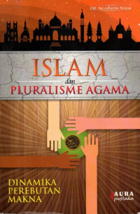 Islam dan pluralisme agama : dinamika perebutan makna