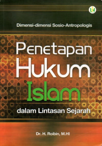 Dimensi-dimensi sosio-antropologis penetapan hukum islam dalam lintasan sejarah