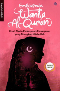 Ensiklopedia wanita al-qur'an : kisah nyata perempuan-perempuan yang diungkap kitabullah