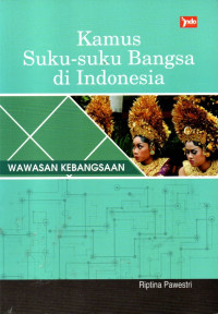 Kamus suku-suku bangsa di Indonesia : wawasan kebangsaan