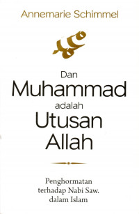 Dan Muhammad adalah utusan Allah : penghormatan terhadap Nabi SAW dalam Islam