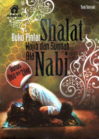 Buku pintar shalat wajib dan sunnah ala nabi : plus bonus doa dan zikir
